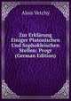 Zur Erklarung Einiger Platonischen Und Sophokleischen Stellen: Progr (German Edition), Alois Vetchy 