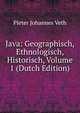 Java: Geographisch, Ethnologisch, Historisch, Volume 1 (Dutch Edition), Pieter Johannes Veth 