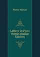Lettere Di Piero Vettori (Italian Edition), Pietro Vettori 