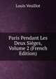 Paris Pendant Les Deux Sieges, Volume 2 (French Edition), Louis Veuillot 