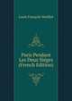 Paris Pendant Les Deux Sieges (French Edition), Louis Francois Veuillot 