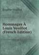 Hommages A Louis Veuillot (French Edition), Eugene Veuillot 