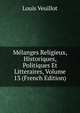 Melanges Religieux, Historiques, Politiques Et Litteraires, Volume 13 (French Edition), Louis Veuillot 