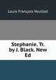 Stephanie. Tr. by J. Black. New Ed, Louis Francois Veuillot 