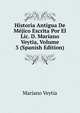 Historia Antigua De Mejico Escrita Por El Lic. D. Mariano Veytia, Volume 3 (Spanish Edition), Mariano Veytia 