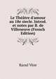 Le Th??tre d'amour au 18e s?ecle. Introd. et notes par B. de Villeneuve (French Edition), Raoul Veze 