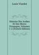 Histoire Des Arabes Et Des Mores D'espagne, Volumes 1-2 (French Edition), Louis Viardot 