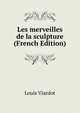 Les merveilles de la sculpture (French Edition), Louis Viardot 