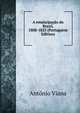 A emancipacao do Brazil, 1808-1825 (Portuguese Edition), Antonio Viana 