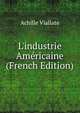 L'industrie Am?ricaine (French Edition), Achille Viallate 
