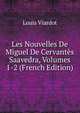 Les Nouvelles De Miguel De Cervantes Saavedra, Volumes 1-2 (French Edition), Louis Viardot 