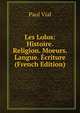 Les Lolos: Histoire. Religion. Moeurs. Langue. Ecriture (French Edition), Paul Vial 