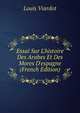 Essai Sur L'histoire Des Arabes Et Des Mores D'espagne (French Edition), Louis Viardot 