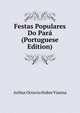 Festas Populares Do Para (Portuguese Edition), Arthur Octavio Nobre Vianna 