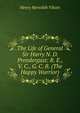 The Life of General Sir Harry N. D. Prendergast: R. E., V. C., G. C. B. (The Happy Warrior), Henry Meredith Vibart 