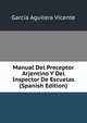 Manual Del Preceptor Arjentino Y Del Inspector De Escuelas (Spanish Edition), Garcia Aguilera Vicente 
