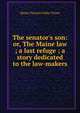 The senator's son: or, The Maine law ; a last refuge ; a story dedicated to the law-makers, Metta Victoria Fuller Victor 