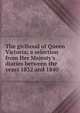 The girlhood of Queen Victoria; a selection from Her Majesty's diaries between the years 1832 and 1840, 