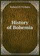 History of Bohemia, Robert H. Vickers 