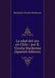 La edad del oro en Chile / por B. Vicuna Mackenna (Spanish Edition), Benjamin Vicuna Mackenna 