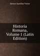 Historia Romana, Volume 1 (Latin Edition), Sextus Aurelius Victor 