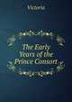 The Early Years of the Prince Consort, Victoria 
