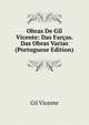 Obras De Gil Vicente: Das Farcas. Das Obras Varias (Portuguese Edition), Gil Vicente 