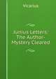Junius Letters: The Author-Mystery Cleared, Vicarius 