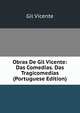 Obras De Gil Vicente: Das Comedias. Das Tragicomedias (Portuguese Edition), Gil Vicente 