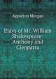 Plays of Mr. William Shakespeare: Anthony and Cleopatra, Morgan, Appleton, 1845-1928 