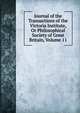 Journal of the Transactions of the Victoria Institute, Or Philosophical Society of Great Britain, Volume 11, 