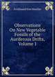 Observations On New Vegetable Fossils of the Auriferous Drifts, Volume 1, Mueller, Ferdinand von, 1825-1896 