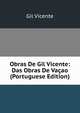 Obras De Gil Vicente: Das Obras De Vacao (Portuguese Edition), Gil Vicente 