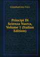 Principi Di Scienza Nuova, Volume 1 (Italian Edition), Giambattista Vico 
