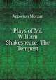 Plays of Mr. William Shakespeare: The Tempest, Morgan, Appleton, 1845-1928 