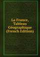 La France, Tableau Geographique (French Edition), 