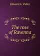 The rose of Ravenna, Edward A. Vidler 