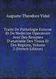 Traite De Pathologie Externe Et De Medecine Operatoire Avec Des Resumes D'anatomie Des Tissus Et Des Regions, Volume 2 (French Edition), Auguste-Theodore Vidal 