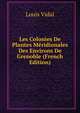 Les Colonies De Plantes Meridionales Des Environs De Grenoble (French Edition), Louis Vidal 
