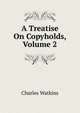 A Treatise On Copyholds, Volume 2, Charles Watkins 