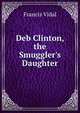 Deb Clinton, the Smuggler's Daughter, Francis Vidal 