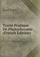 Traite Pratique De Photochromie (French Edition), Leon Vidal 