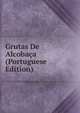 Grutas De Alcobaca (Portuguese Edition), 