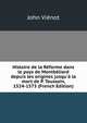 Histoire de la R?forme dans le pays de Montb?liard depuis les origines jusqu'? la mort de P. Toussain, 1524-1573 (French Edition), John Vienot 