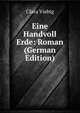 Eine Handvoll Erde: Roman (German Edition), Clara Viebig 