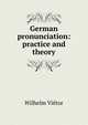 German pronunciation: practice and theory, Wilhelm Vietor 