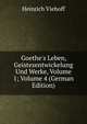 Goethe's Leben, Geistesentwickelung Und Werke, Volume 1; Volume 4 (German Edition), Heinrich Viehoff 