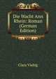 Die Wacht Ann Rhein: Roman (German Edition), Clara Viebig 