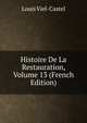 Histoire De La Restauration, Volume 13 (French Edition), Louis Viel-Castel 