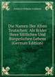 Die Namen Der Alten Teutschen: Als Bilder Ihres Sittlichen Und Burgerlichen Lebens (German Edition), Friedrich Wilhelm Viehbeck 